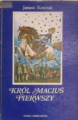 Okładka książki Król Maciuś Pierwszy / Janusz Korczak [pseud.] ; il. Waldemar Andrzejewski; [wstępem opatrzył Igor Newerly].