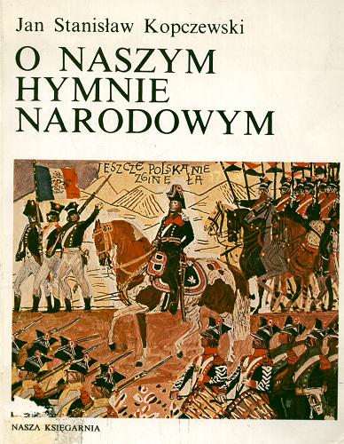 Okładka książki O naszym hymnie narodowym / Jan Stanisław Kopczewski.