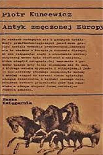 Okładka książki Antyk zmęczonej Europy /  Piotr Kuncewicz ; il. Zenon Porada.