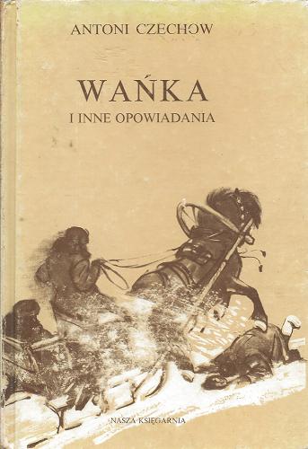 Okładka książki Wańka i inne opowiadania / Anton Pavlovic Cechov ; il. Stanisław Rozwadowski ; wybór Jerzy Pański.