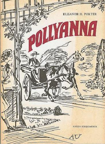 Okładka książki Pollyanna / Eleanor H. Porter ; tł. [z ang.] Halina i Tadeusz Evertowie ; il. Antoni Uniechowski.