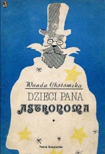 Okładka książki Dzieci pana astronoma / Wanda Chotomska ; il. Janusz Stanny.