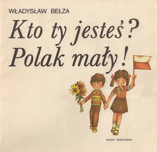Okładka książki Kto ty jesteś? Polak mały! / Władysław Bełza ; adaptacja Mieczysław Siemieński ; ilustr. Bogusław Orliński.