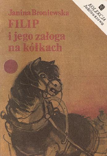 Okładka książki Filip i jego załoga na kółkach / Janina Broniewska ; il. Danuta Staszewska.