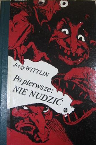 Okładka książki Po pierwsze - nie nudzić / Jerzy Wittlin ; il. Zbigniew Rychlicki.
