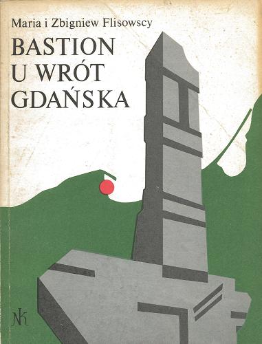 Okładka książki Bastion u wrót Gdańska / Maria Flisowska ; Zbigniew Flisowski ; il. Jerzy Treutler.