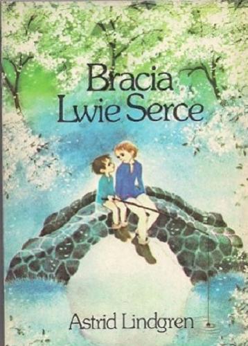 Okładka książki Bracia Lwie Serce / Astrid Lindgren ; ilustrowała Ilon Wikland ; przełożyła Teresa Chłapowska.