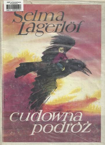 Okładka książki Cudowna podróż / Selma Lagerlof ; ilustr. Grabiański Janusz ; tł. Janina Mortkowiczowa ; tł. Teresa Chłapowska.