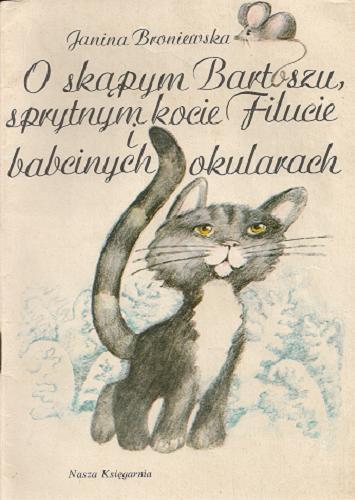 Okładka książki  O skąpym Bartoszu, sprytnym kocie Filucie i babcinych okularach  8
