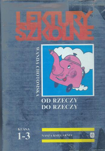 Okładka książki Od rzeczy do rzeczy / Wanda Chotomska ; il. Janusz Obłucki.