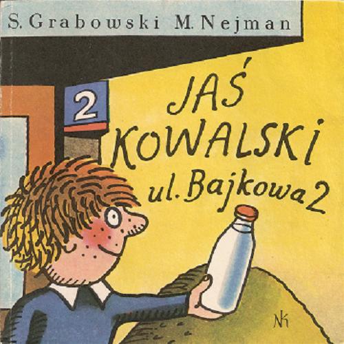 Okładka książki Jaś Kowalski ul[ica] Bajkowa 2 / Sławomir Grabowski, Marek Nejman ; il. Jerzy Flisak.