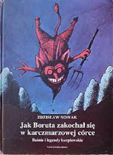 Okładka książki Jak Boruta zakochał się w karczmarzowej córce : baśnie i legendy kurpiowskie / Zdzisław Nowak ; il. Jerzy Flisak.