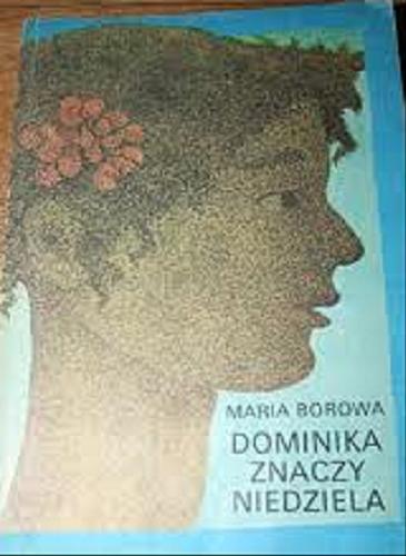Okładka książki Dominika znaczy niedziela / Maria Borowa ; [il. Wiesław Majchrzak].