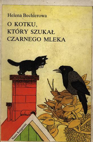 Okładka książki O kotku, który szukał czarnego mleka / Helena Bechlerowa ; ilustr. Maria Mackiewicz.