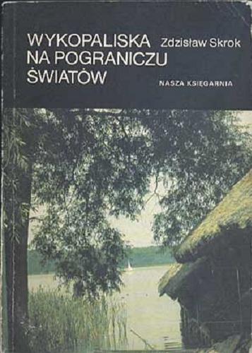 Okładka książki Wykopaliska na pograniczu światów / Zdzisław Skrok.