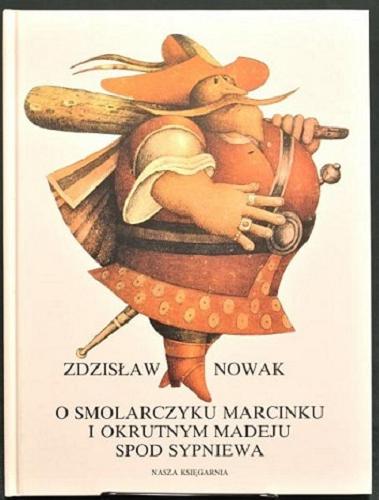 Okładka książki  O smolarczyku Marcinku i okrutnym Madeju spod Sypniewa  9