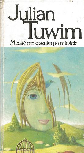 Okładka książki Miłość mnie szuka po mieście / Julian Tuwim ; wybór i posłowie Małgorzaty Baranowskiej ; reprodukcje obrazów Kazimierza Mikulskiego.