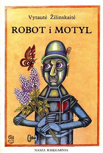 Okładka książki Robot i motyl / Vytaute Zilinskaite ; ilustracje Olga Siemaszko ; przełożyli Biruta Markuza Bieniecka i Jerzy Bieniecki.