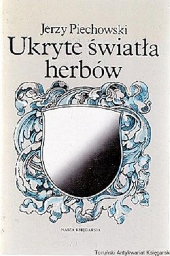Okładka książki Ukryte światła herbów / Jerzy Piechowski.