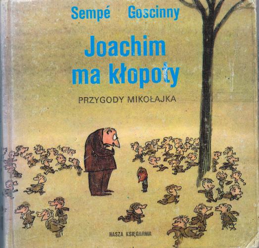 Okładka książki Joachim ma kłopoty / Rene Goscinny ; ilustracje : Jean Jacques Sempe ; przełożyła : Barbara Grzegorzewska.