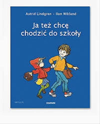 Okładka książki Ja też chcę chodzić do szkoły / Astrid Lindgren ; il. Ilon Wikland ; tł. Anna Węgleńska.