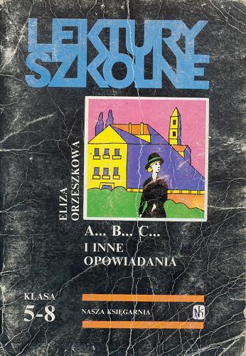 Okładka książki A ... B ... C ... i inne opowiadania / Eliza Orzeszkowa.