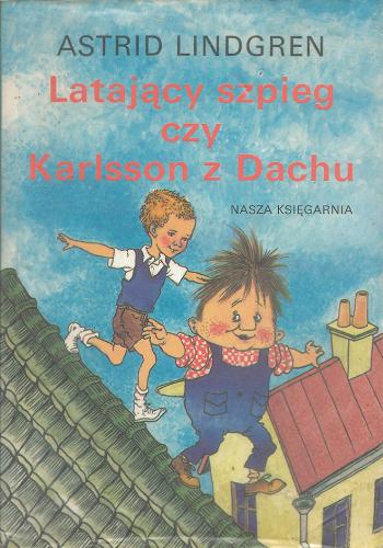 Okładka książki Latający szpieg czy Karlsson z Dachu / Astrid Lindgren ; przeł. [ze szw.] Teresa Chłapowska; il. Ilon Wikland.