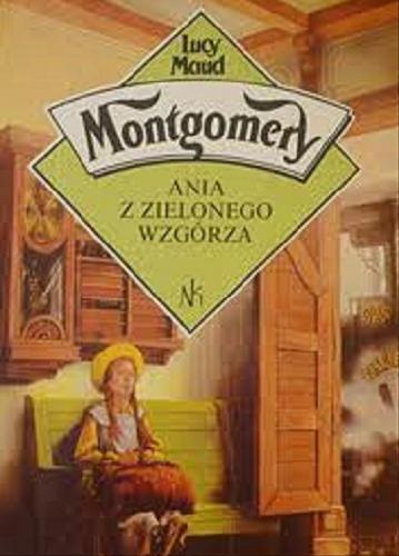 Okładka książki Ania z Zielonego Wzgórza / Lucy Maud Montgomery ; tł. Rozalia Bernstein.