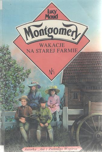Okładka książki Wakacje na starej farmie / Lucy Maud Montgomery ; przekł Renata Acher.