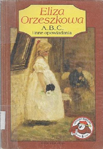 Okładka książki A...B...C...i inne opowiadania / Eliza Orzeszkowa.