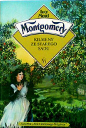 Okładka książki Kilmeny ze starego sadu / Lucy Maud Montgomery.