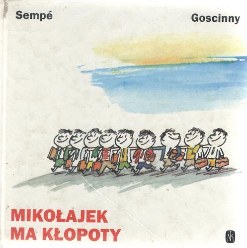 Okładka książki Mikołajek ma kłopoty / Goscinny Sempe ; przeł.[z franc. Barbara Grzegorzewska.