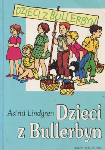 Okładka książki Dzieci z Bullerbyn / Astrid Lindgren ; il. Ilon Wikland ; tł. Irena Wyszomirska.