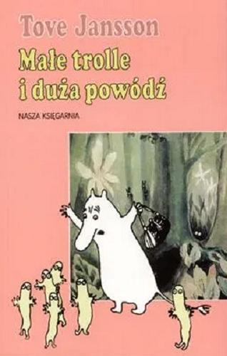 Okładka książki Małe trolle i duża powódź / Tove Jansson ; ilustrowała Tove Jansson ; przełożyła Teresa Chłapowska.