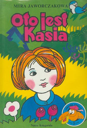 Okładka książki Oto jest Kasia / Mira Jaworczakowa ; ilustracje Hanna Czajkowska.