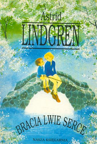 Okładka książki Bracia Lwie Serce / Astrid Lindgren ; il. Ilon Wikland ; tł. Teresa Chłapowska.