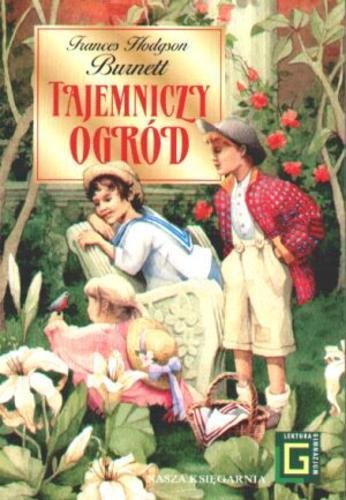 Okładka książki Tajemniczy ogród / Frances Hodgson Burnett ; przekład z roku 1914 Jadwigi Włodarkiewicz opracowała Izabella Korsak.