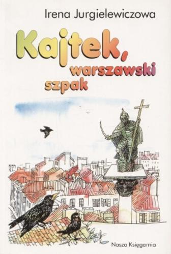 Okładka książki Kajtek, warszawski szpak / Irena Jurgielewiczowa ; il. Stanisław Töpfer.