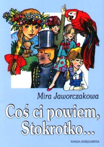Okładka książki Coś ci powiem, Stokrotko ... /  Mira Jaworczakowa ; ilustr. Wanda Orlińska.