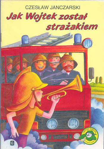Okładka książki Jak Wojtek został strażakiem / Czesław Janczarski ; ilustr. Bogusław Orliński.