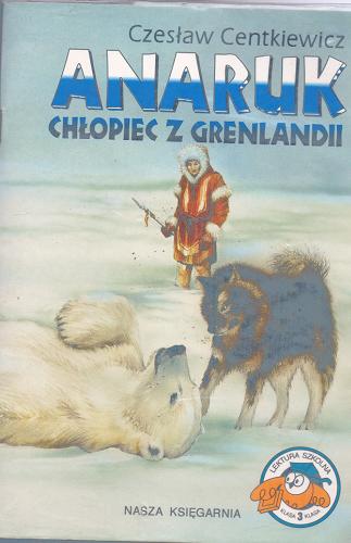 Okładka książki Anaruk chłopiec z Grenlandii / Czesław Centkiewicz.