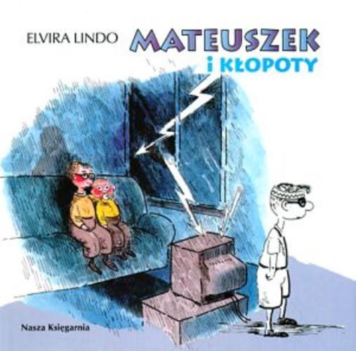 Okładka książki Mateuszek i kłopoty / Elvira Lindo ; przełożyła Anna Trznadel-Szczepanek ; ilustrował Julian Bohdanowicz ;