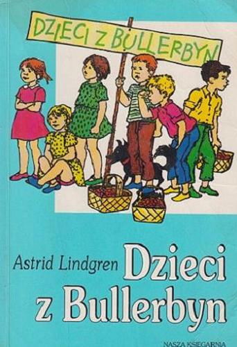 Okładka książki Dzieci z Bullerbyn / Astrid Lindgren ; ilustr. Hanna Czajkowska ; tł. Irena Wyszomirska.