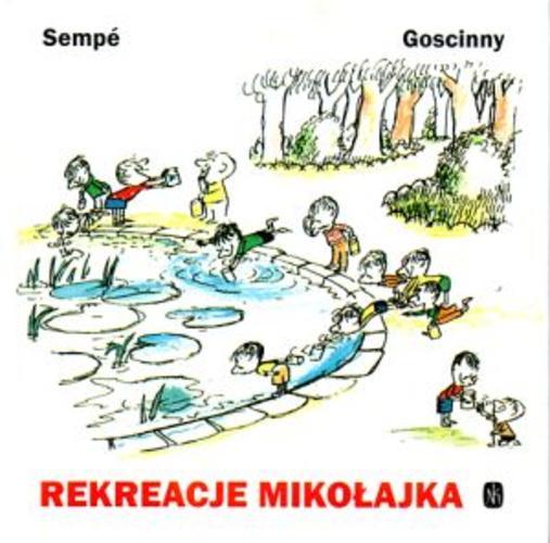 Okładka książki Rekreacje Mikołajka / Sempé [ilustracje] i Goscinny ; przełożyły Tola Markuszewicz i Elżbieta Staniszkis.