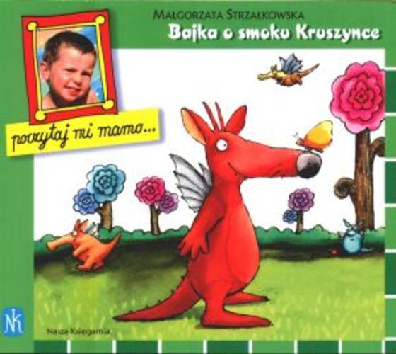 Okładka książki Bajka o smoku Kruszynce, który zawsze wszystko wiedział najlepiej / Małgorzata Strzałkowska ; il. Marcin Bruchnalski ; il. Filip Bruchnalski.