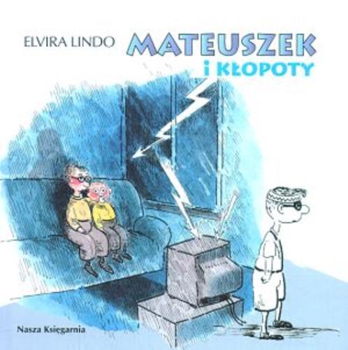 Okładka książki Mateuszek i kłopoty / Elvira Lindo ; ilustr. Julian Bohdanowicz ; tłum. Trznadel-Szczepanek Anna.