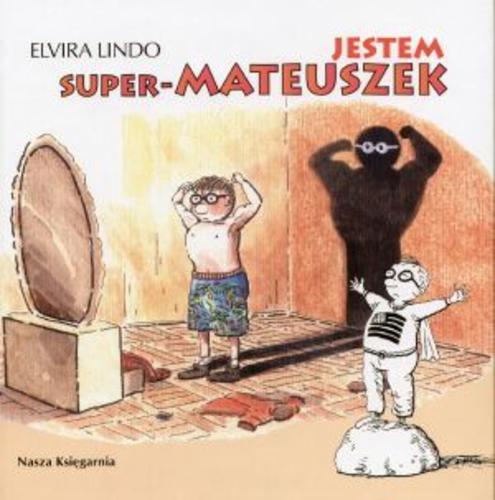 Okładka książki Jestem super-Mateuszek / Elvira Lindo ; przeł. Anna Trznadel-Szczepanek ; il. Julian Bohdanowicz.