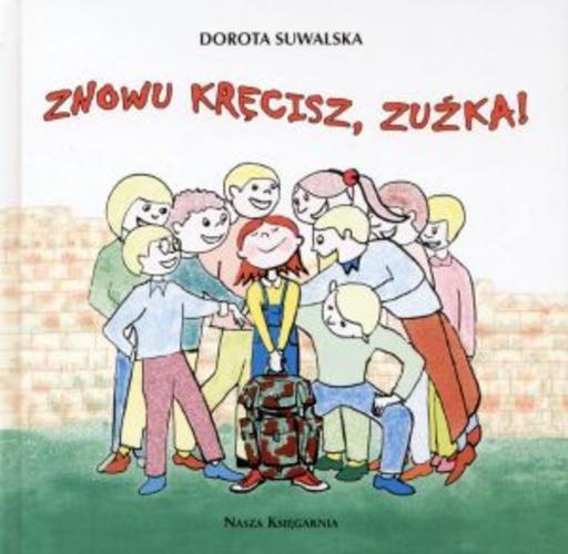 Okładka książki Znowu kręcisz, Zuźka! / Dorota Suwalska ; ilustrował Artur Wrotniewski.