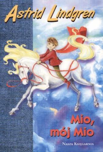 Okładka książki Mio, mój Mio / Astrid Lindgren ; ilustr. Ilon Wikland ; tł. Maria Olszańska.