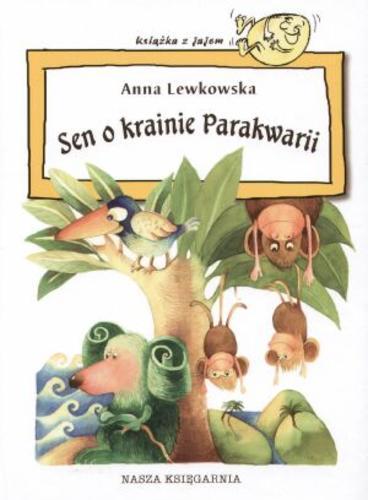 Okładka książki Sen o krainie Parakwarii / Anna Lewkowska ; il. Gosia Mosz.